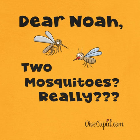 "Dear Noah Two Mosquitoes? Really???" Fitted T-shirt